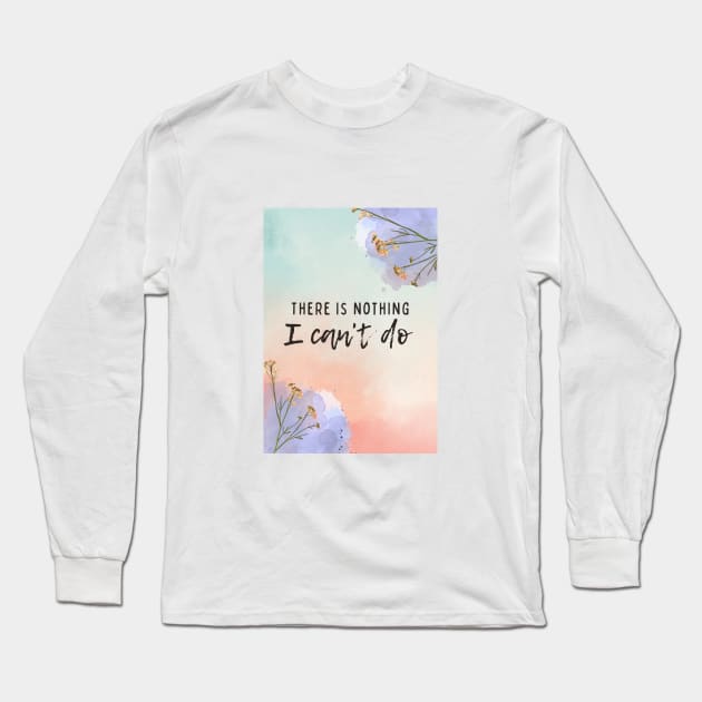 There is nothing I can't do Long Sleeve T-Shirt by GoodyL